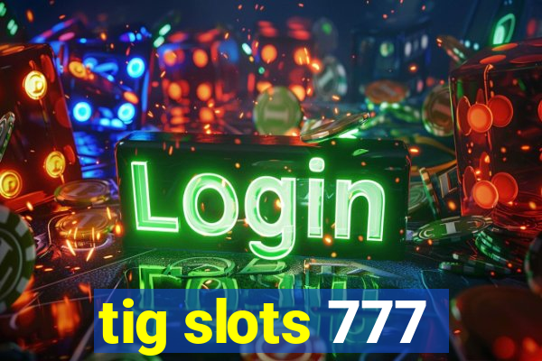 tig slots 777